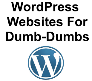 WordPress Websites for Dumb-Dumbs